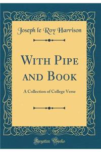 With Pipe and Book: A Collection of College Verse (Classic Reprint)