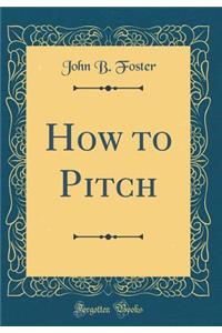 How to Pitch (Classic Reprint)