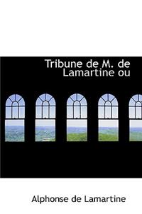 Tribune de M. de Lamartine Ou Etudes Oratoires Ou Politiques