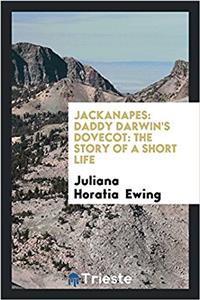 Jackanapes: Daddy Darwin's dovecot: The story of a short life