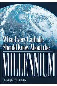 What Every Catholic Should Know about the Millennium