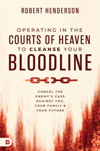 Cleansing Your Bloodline from the Courts of Heaven