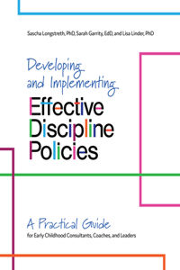 Developing and Implementing Effective Discipline Policies: A Practical Guide for Early Childhood Consultants, Coaches, and Leaders