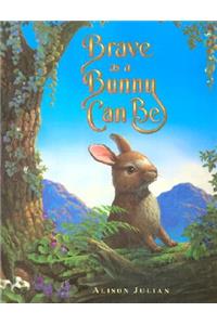 Brave as a Bunny Can Be
