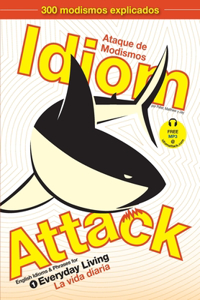 Idiom Attack, Vol. 1 - English Idioms & Phrases for Everyday Living (Spanish Edition)