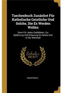 Taschenbuch Zunächst Für Katholische Geistliche Und Solche, Die Es Werden Wollen