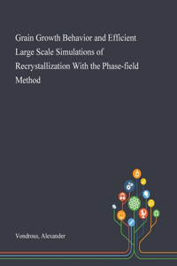 Grain Growth Behavior and Efficient Large Scale Simulations of Recrystallization With the Phase-field Method