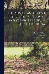 Annals and Parish Register of St. Thomas and St. Denis Parish, in South Carolina