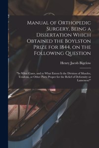 Manual of Orthopedic Surgery, Being a Dissertation Which Obtained the Boylston Prize for 1844, on the Following Question