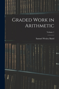 Graded Work in Arithmetic; Volume 1