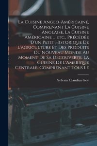 cuisine anglo-américaine, comprenant la cuisine anglaise, la cuisine américaine ... etc., précédée d'un petit historique de l'agriculture et des produits du Nouveau Monde au moment de sa découverte. La cuisine de l'Amérique Centrale, comprenant tou