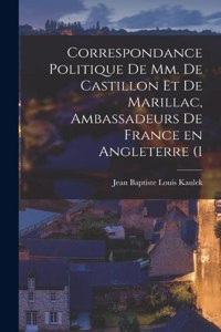 Correspondance politique de mm. de Castillon et de Marillac, ambassadeurs de France en Angleterre (1