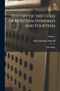 History of the Class of Niniteen-Hundred and Fourteen