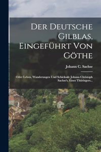 Der Deutsche Gilblas, Eingeführt Von Göthe