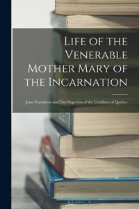 Life of the Venerable Mother Mary of the Incarnation