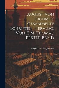 August Von Jochmus' Gesammelte Schriften, Herausg. Von G.M. Thomas, ERSTER BAND