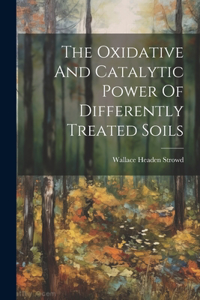Oxidative And Catalytic Power Of Differently Treated Soils