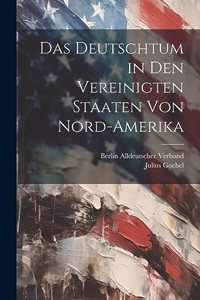 Deutschtum in Den Vereinigten Staaten Von Nord-Amerika