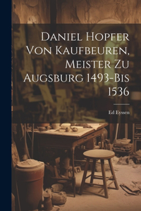 Daniel Hopfer Von Kaufbeuren, Meister Zu Augsburg 1493-Bis 1536