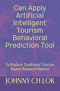 Can Apply Artificial Intelligent Tourism Behavioral Prediction Tool