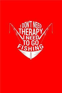 I Don't Need Therapy I Need To Go Fishing