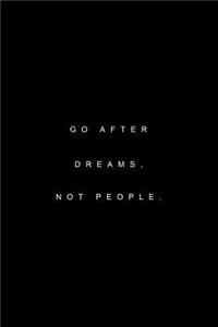 Go after dreams, not people