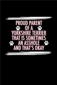 Proud Parent of a Yorkshire Terrier That is Sometimes An Asshole And That's Okay