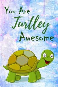 You Are Turtley Awesome