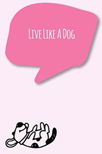 Live Like A Dog