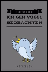 Fuck Off. Ich Geh' Vögel Beobachten!