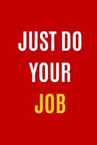 Just Do Your Job