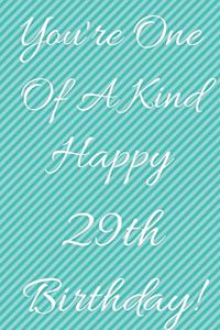 You're One Of A Kind Happy 29th Birthday