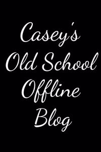 Casey's Old School Offline Blog