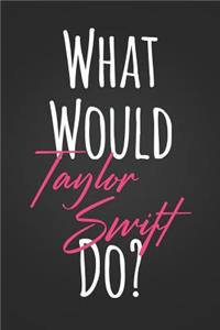 What Would taylor Swift Do?