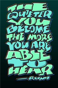 The Quieter You Become the More You Are Able to Hear