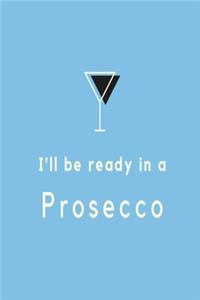 I'll be ready in a prosecco