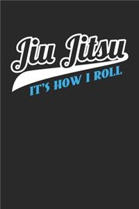 Jiu Jitsu It's How I Roll