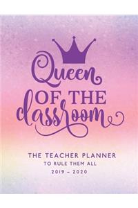 Queen of the Classroom - The Teacher Planner To Rule Them All 2019 - 2020: For Elementary School Aug to July - Includes Student Roster, Field Trip Planner, Weekly Lesson Organizer & more. Gift for Women.