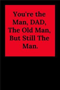 You're the Man, Dad, the Old Man, But Still the Man.