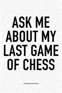 Ask Me about My Last Game of Chess