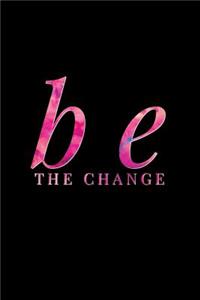 Be the Change