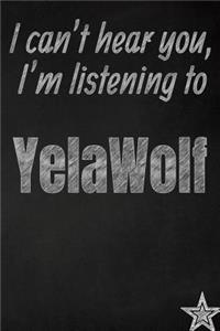 I can't hear you, I'm listening to YelaWolf creative writing lined journal