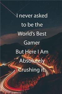 I never asked to be the World's Best Gamer But Here I Am Absolutely Crushing it.