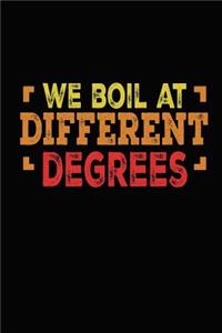 We Boil At Different Degrees