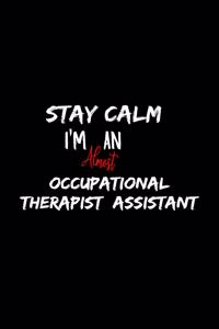 Stay Calm I'm Almost An Occupational Therapist Assistant