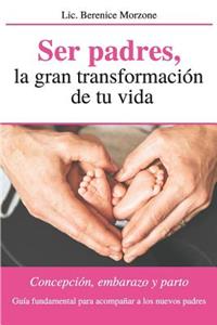 Ser Padres, la gran transformación de tu vida