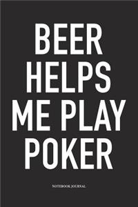 Beer Helps Me Play Poker