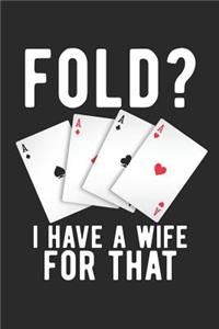 Fold? I Have A Wife For That