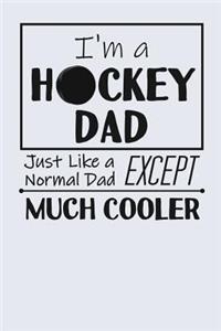 I'm a Hockey Dad Just Like a Normal Dad Except Much Cooler