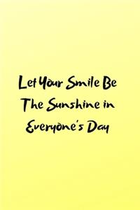Let Your Smile Be The Sunshine in Everyone's Day
